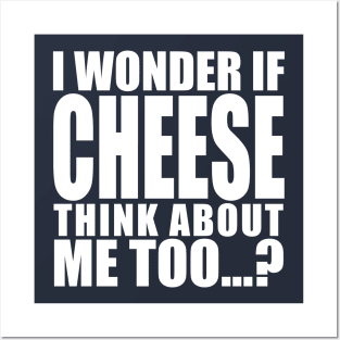 i wonder if cheese think about me too Posters and Art